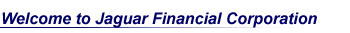 Welcome to Jaguar Financial Corporation